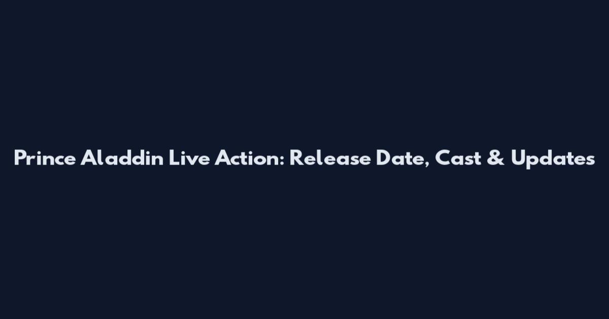 Prince Aladdin Live Action: Release Date, Cast & Updates