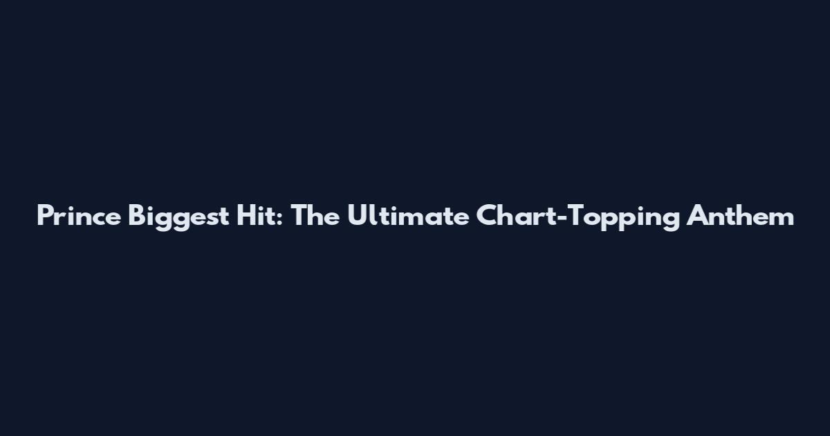 Prince Biggest Hit: The Ultimate Chart-Topping Anthem