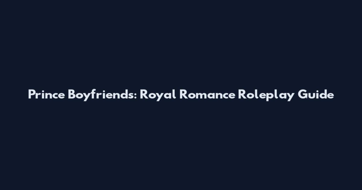 Prince Boyfriends: Royal Romance Roleplay Guide
