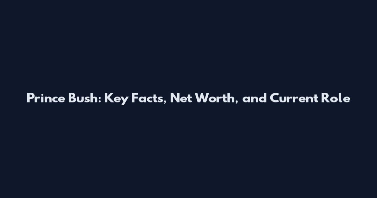 Prince Bush: Key Facts, Net Worth, and Current Role