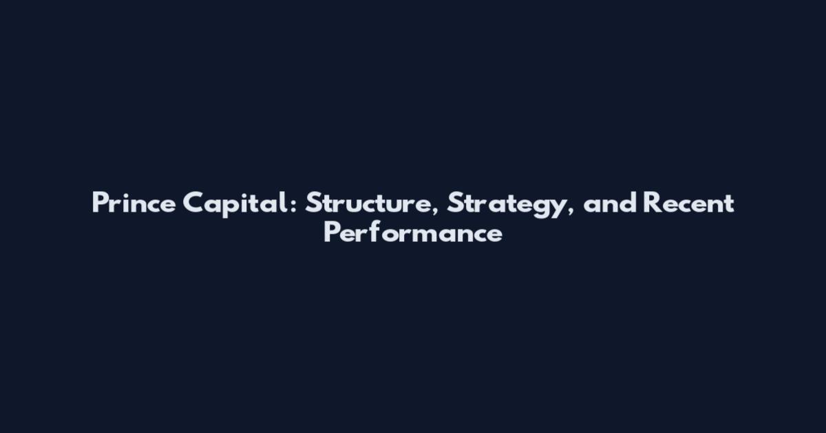 Prince Capital: Structure, Strategy, and Recent Performance