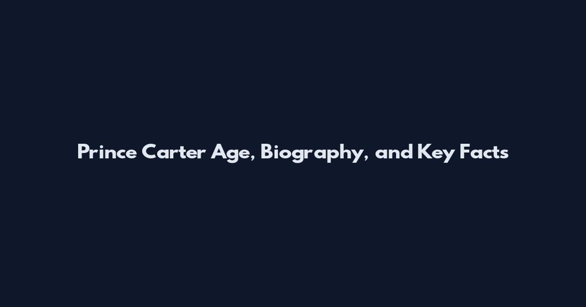 Prince Carter Age, Biography, and Key Facts