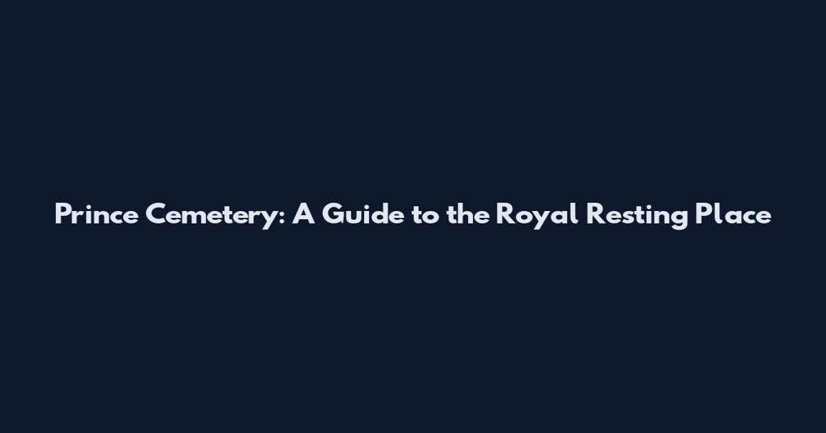Prince Cemetery: A Guide to the Royal Resting Place