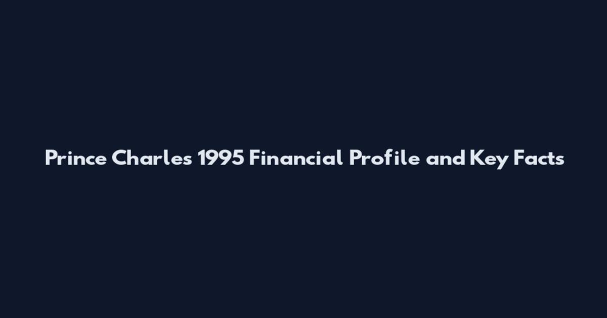 Prince Charles 1995 Financial Profile and Key Facts