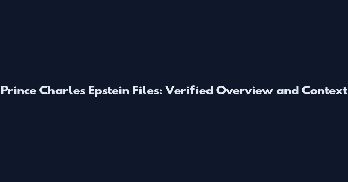 Prince Charles Epstein Files: Verified Overview and Context