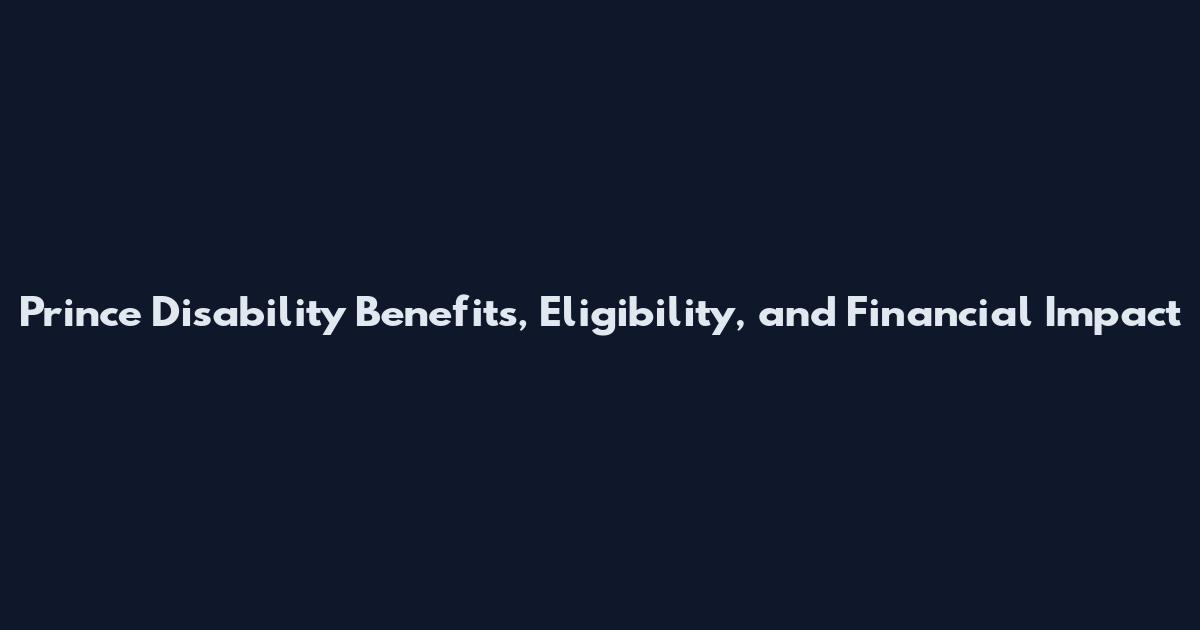 Prince Disability Benefits, Eligibility, and Financial Impact