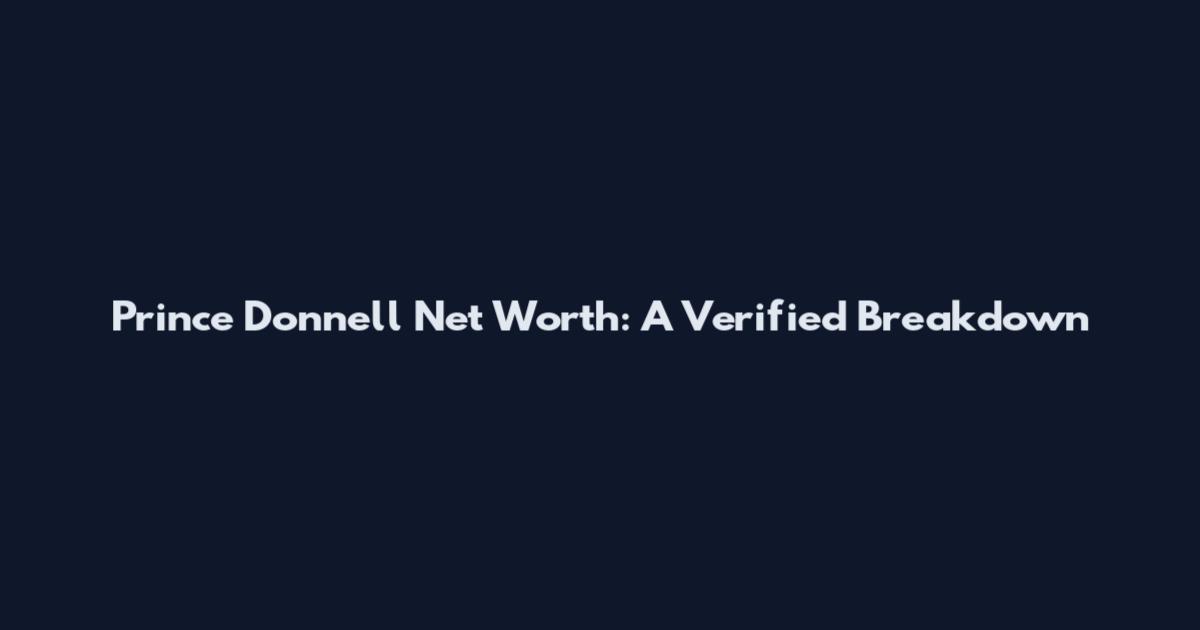 Prince Donnell Net Worth: A Verified Breakdown