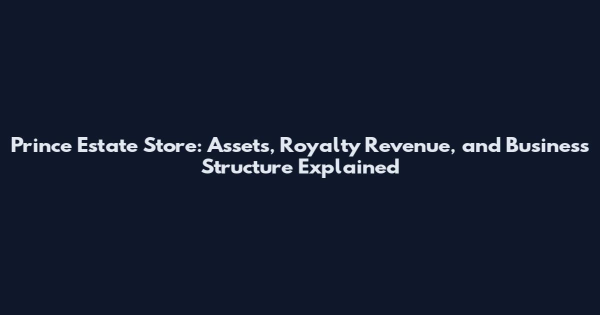 Prince Estate Store: Assets, Royalty Revenue, and Business Structure Explained
