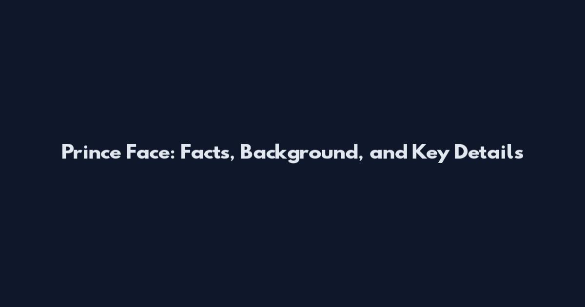 Prince Face: Facts, Background, and Key Details