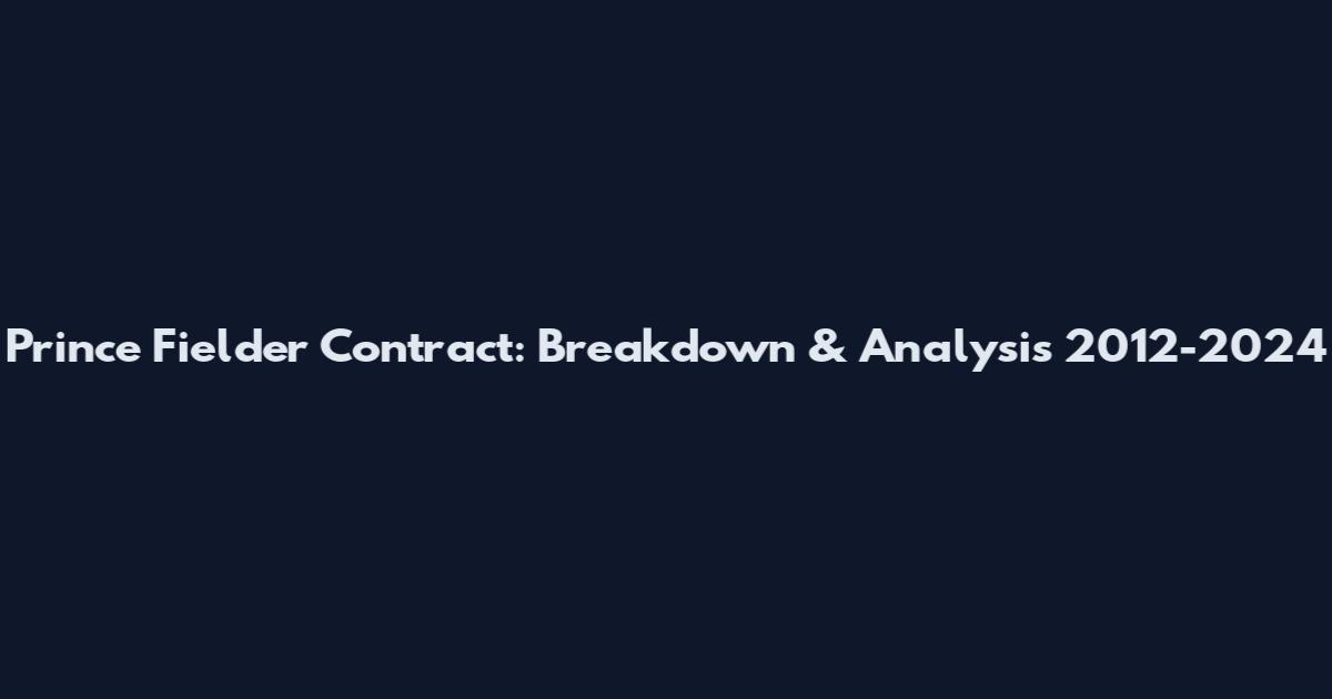 Prince Fielder Contract: Breakdown & Analysis 2012-2024