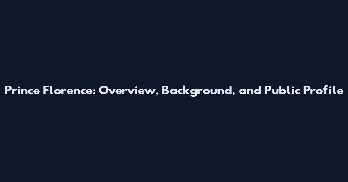 Prince Florence: Overview, Background, and Public Profile