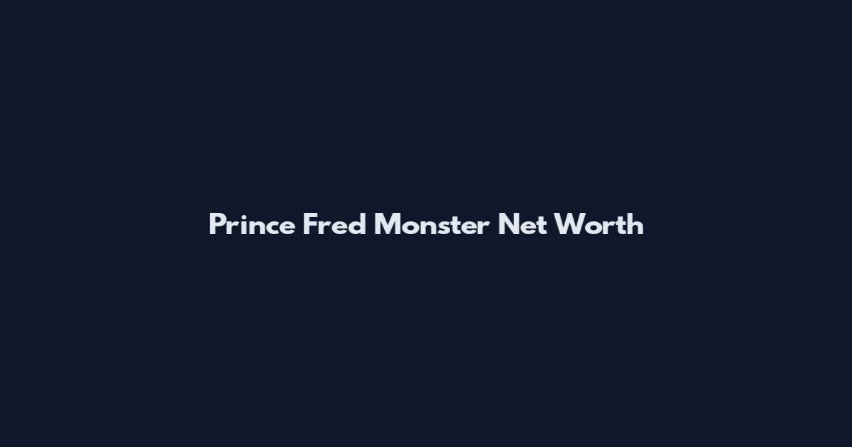 Prince Fred Monster Net Worth