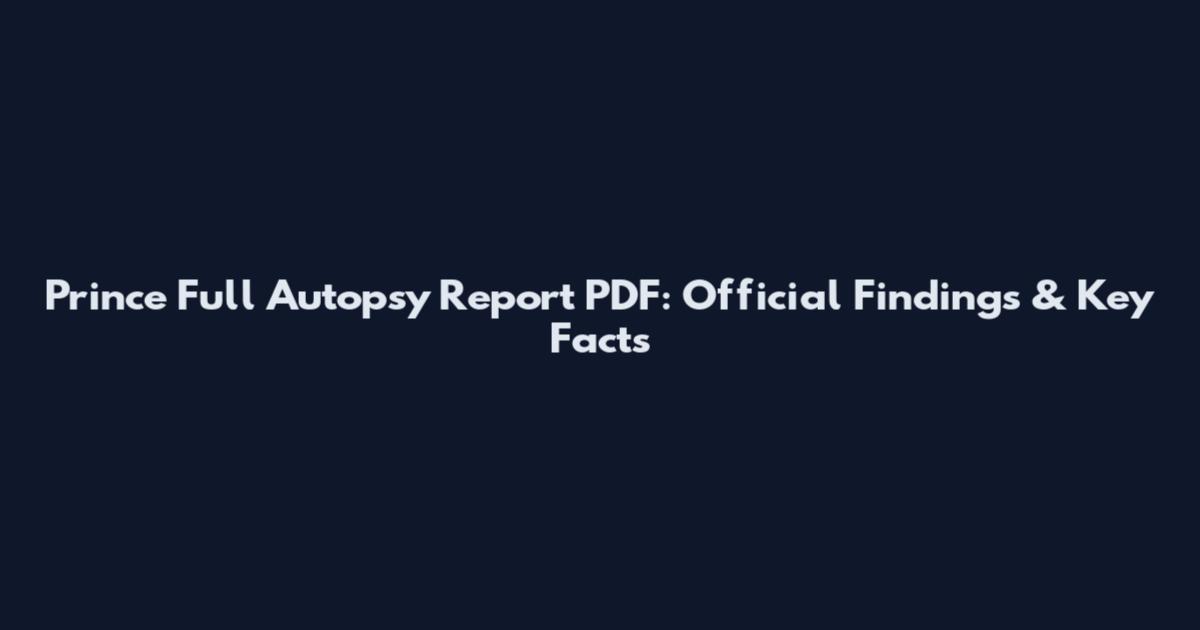 Prince Full Autopsy Report PDF: Official Findings & Key Facts