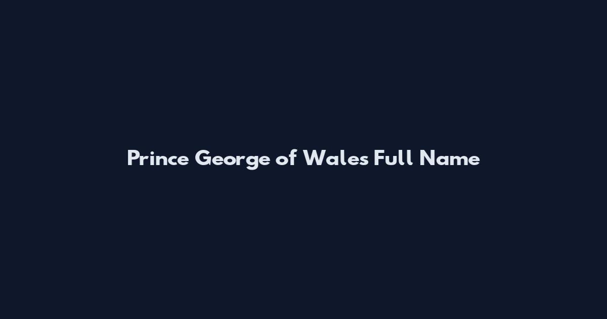 Prince George of Wales Full Name