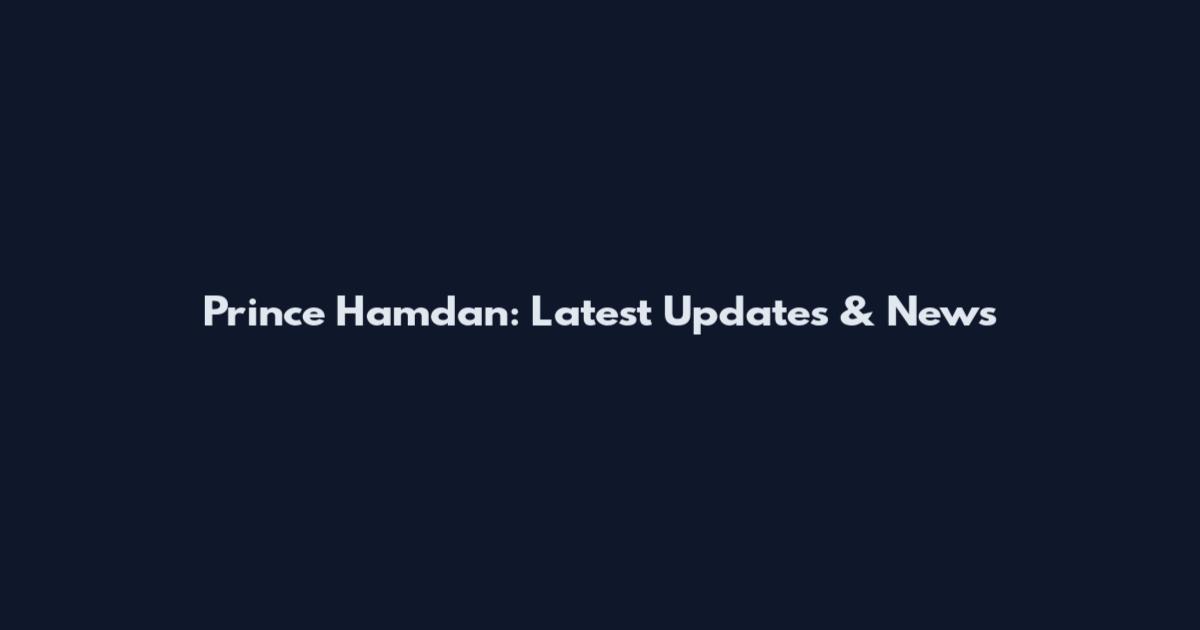 Prince Hamdan: Latest Updates & News