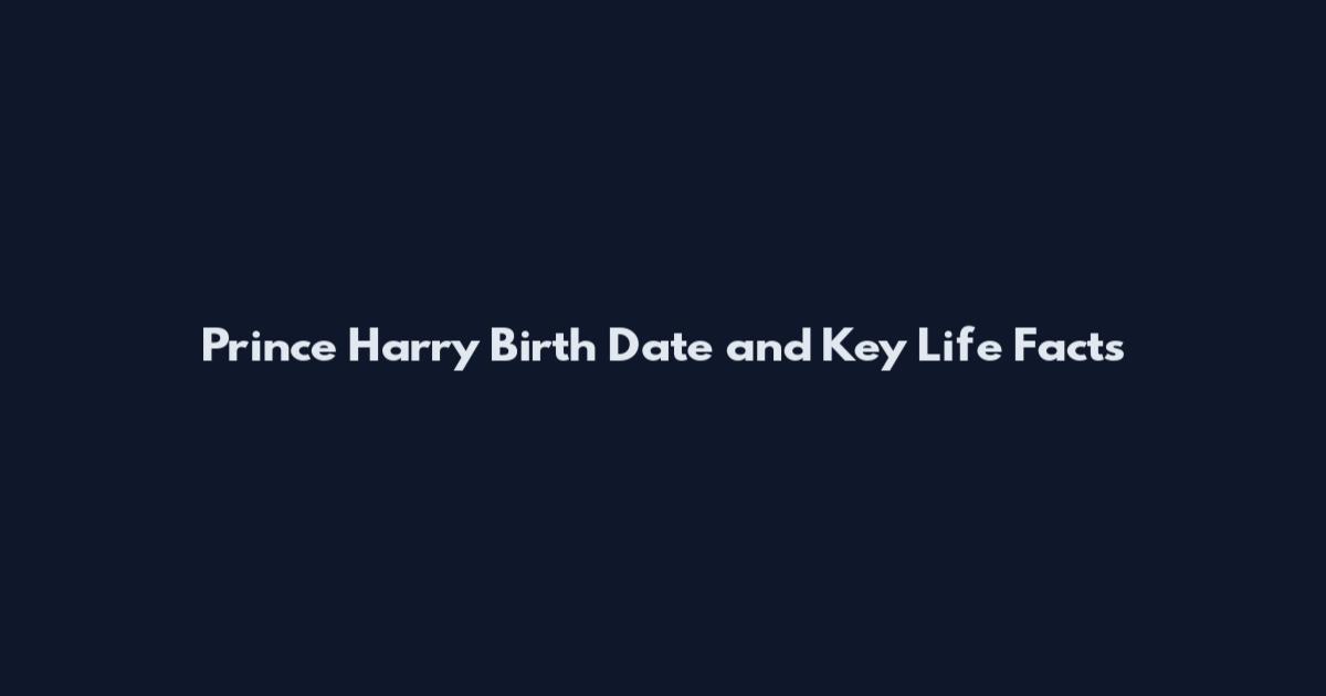 Prince Harry Birth Date and Key Life Facts