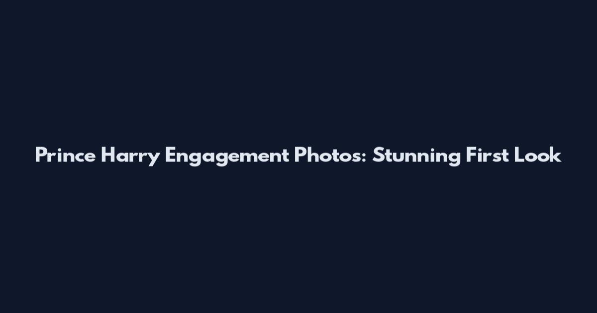 Prince Harry Engagement Photos: Stunning First Look