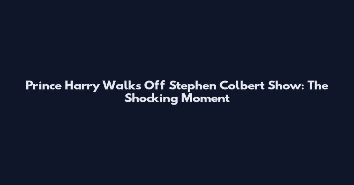 Prince Harry Walks Off Stephen Colbert Show: The Shocking Moment