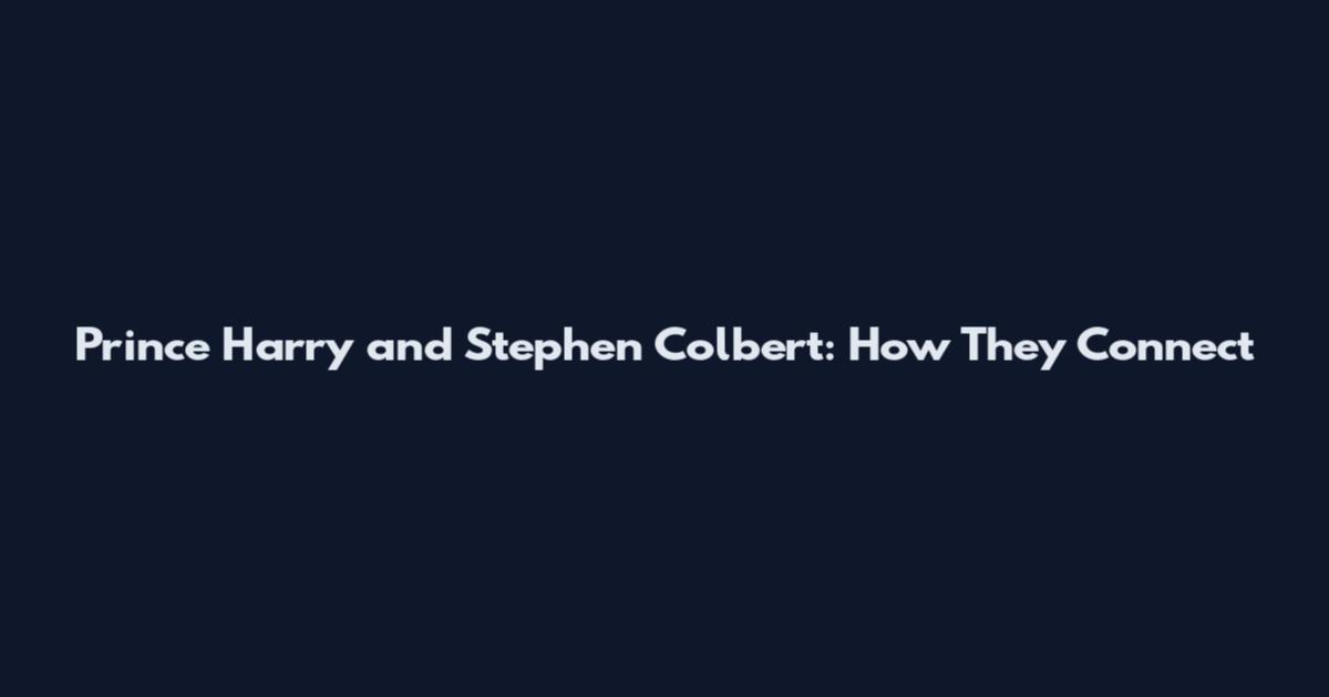 Prince Harry and Stephen Colbert: How They Connect