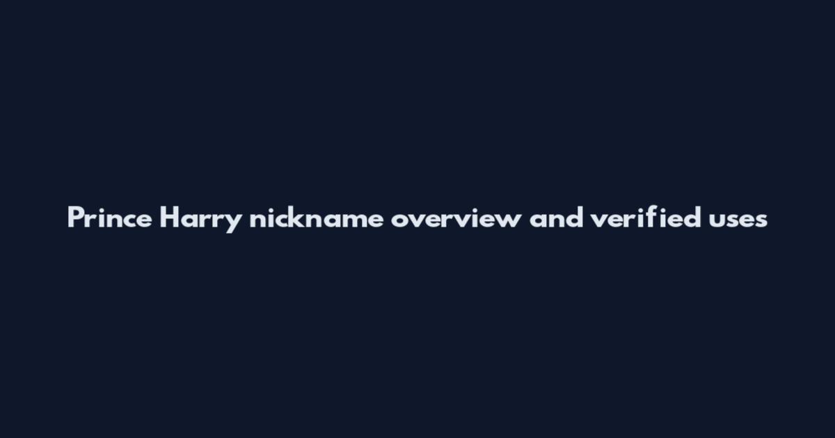 Prince Harry nickname overview and verified uses