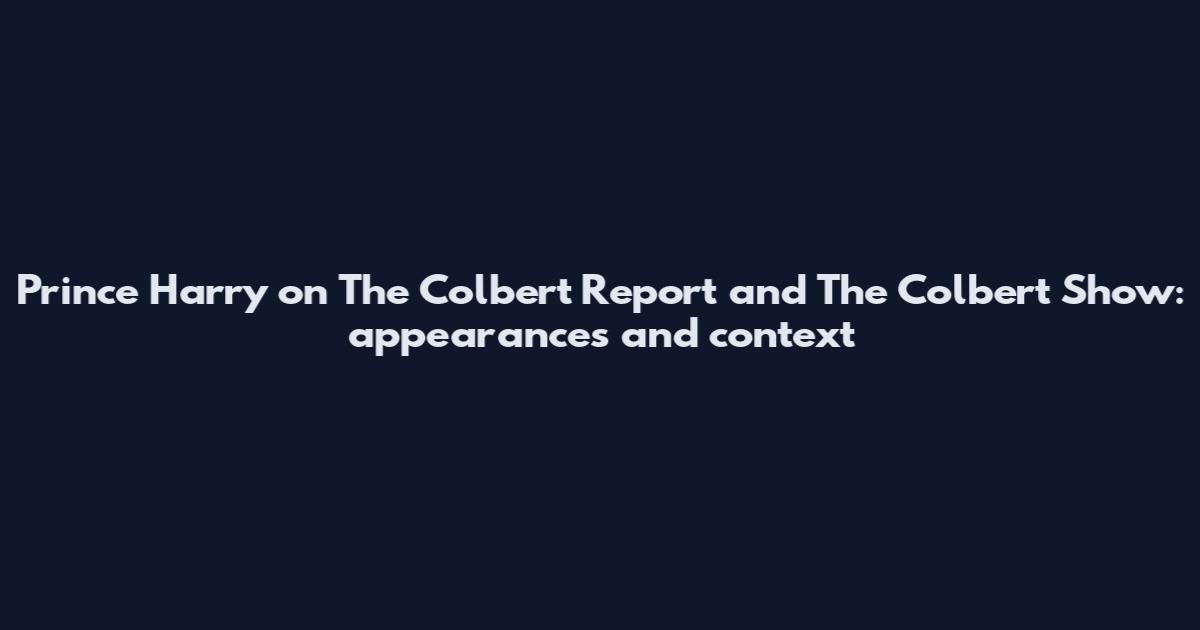 Prince Harry on The Colbert Report and The Colbert Show: appearances and context