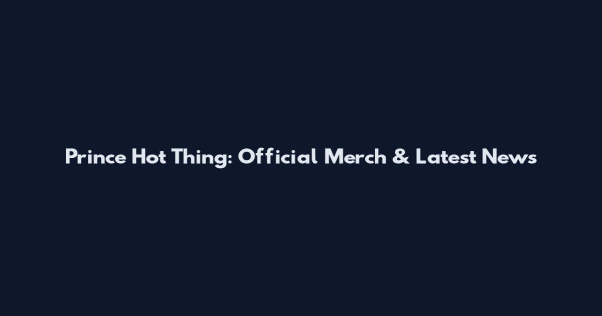 Prince Hot Thing: Official Merch & Latest News