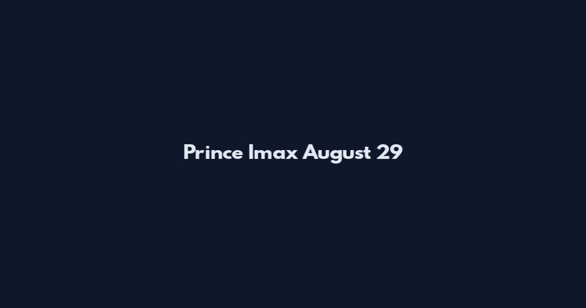Prince Imax August 29