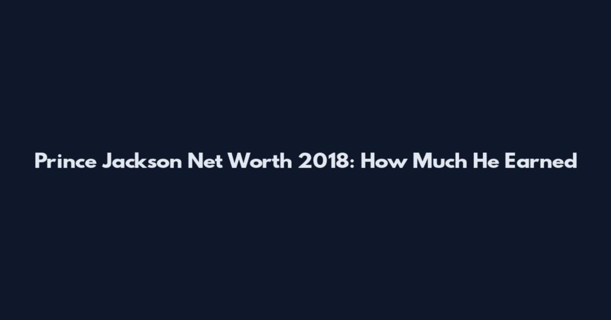 Prince Jackson Net Worth 2018: How Much He Earned
