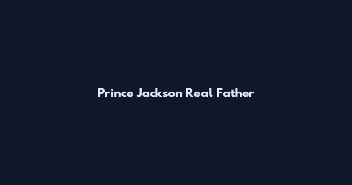 Prince Jackson Real Father