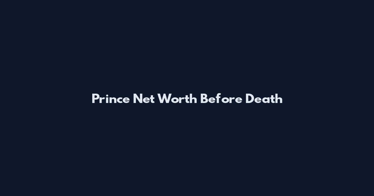Prince Net Worth Before Death