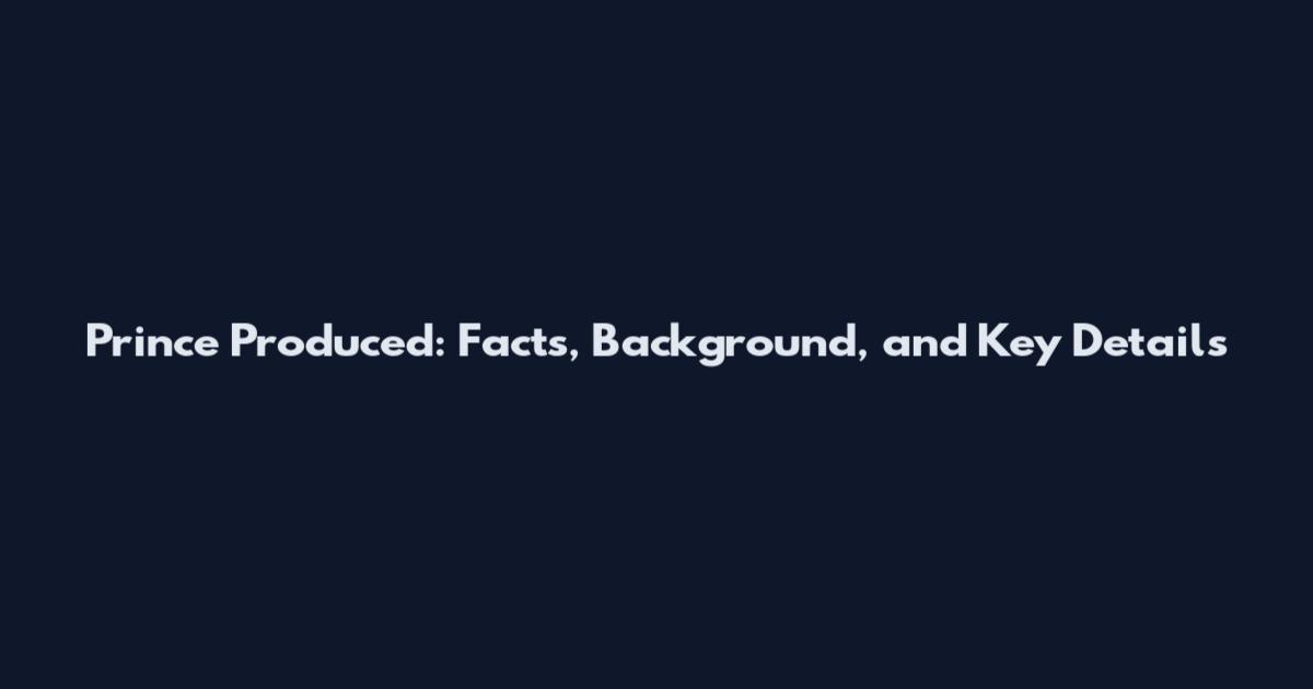 Prince Produced: Facts, Background, and Key Details