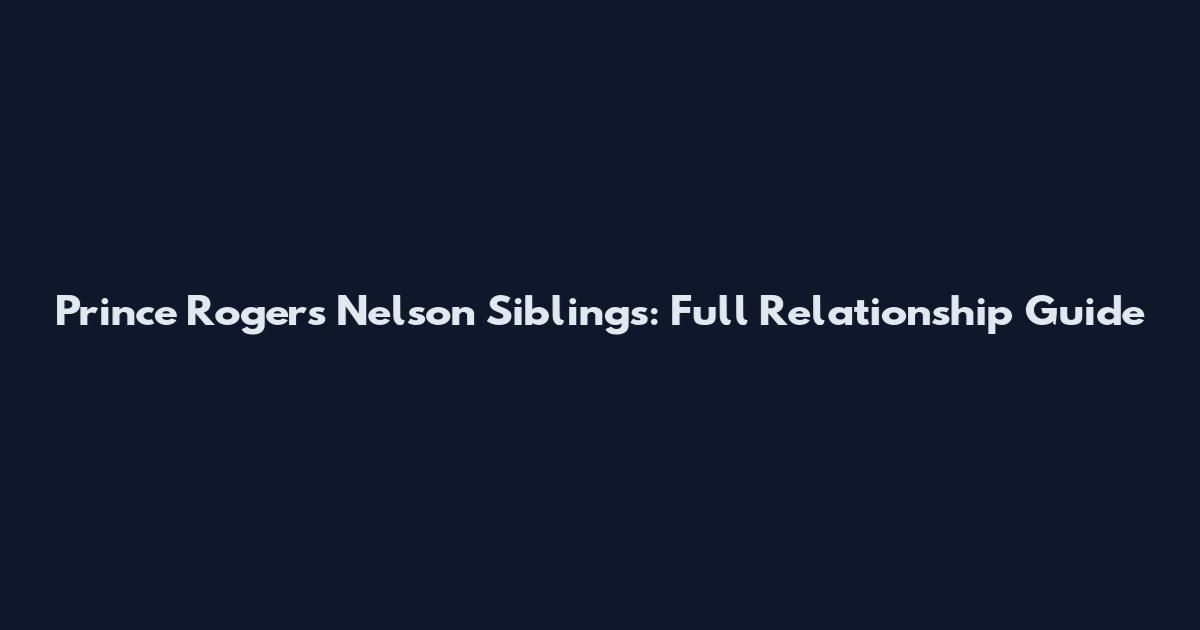 Prince Rogers Nelson Siblings: Full Relationship Guide