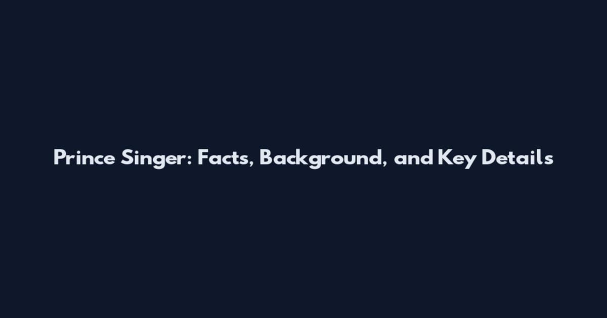 Prince Singer: Facts, Background, and Key Details