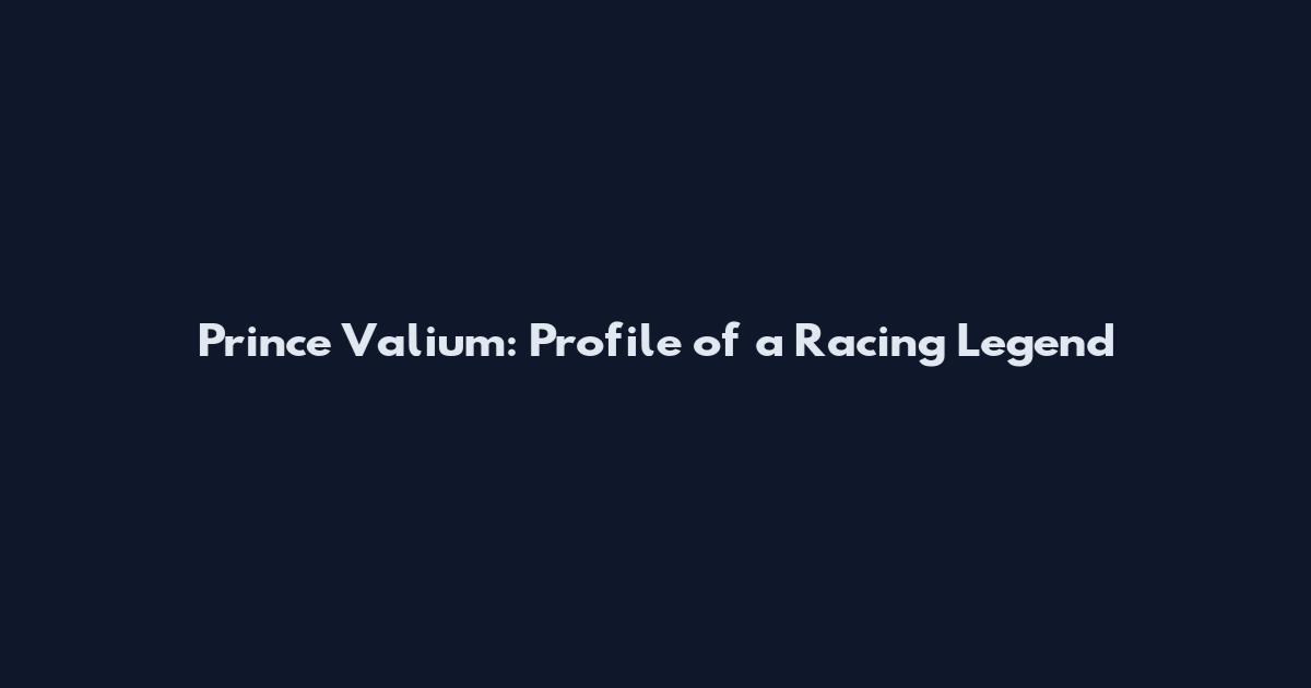 Prince Valium: Profile of a Racing Legend