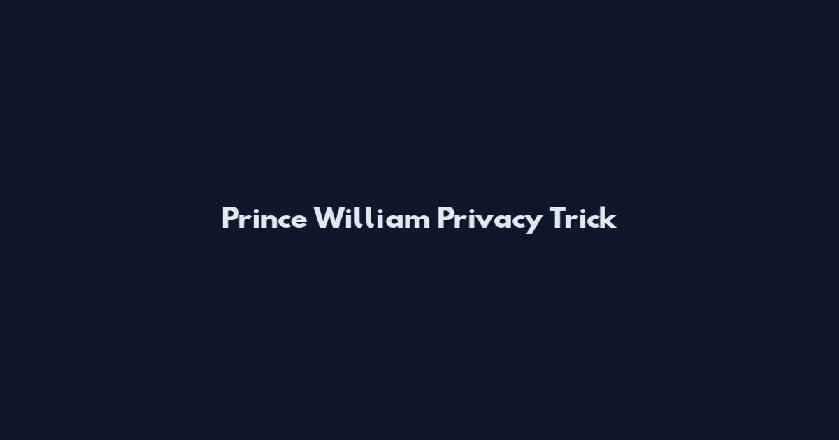 Prince William Privacy Trick
