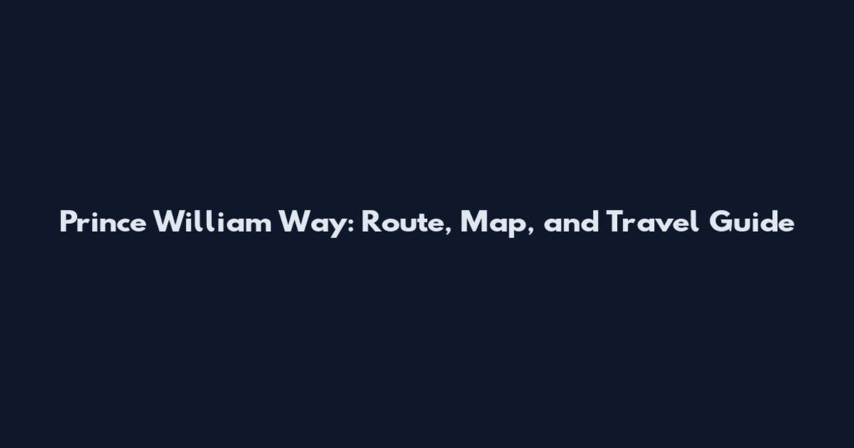 Prince William Way: Route, Map, and Travel Guide