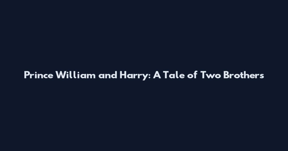 Prince William and Harry: A Tale of Two Brothers