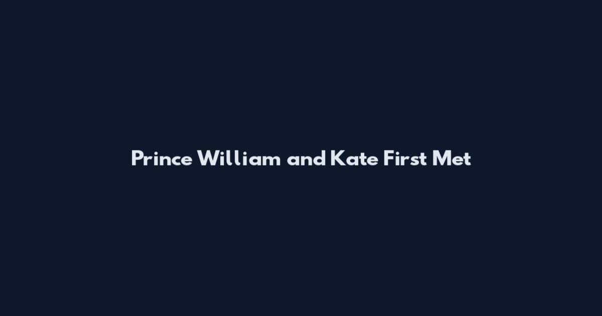 Prince William and Kate First Met