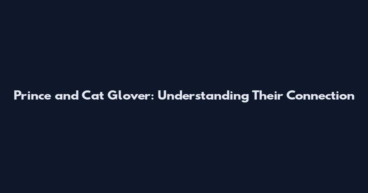 Prince and Cat Glover: Understanding Their Connection