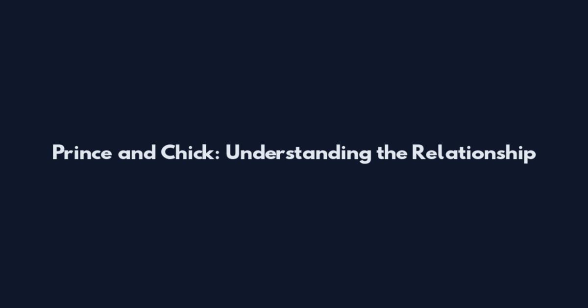 Prince and Chick: Understanding the Relationship