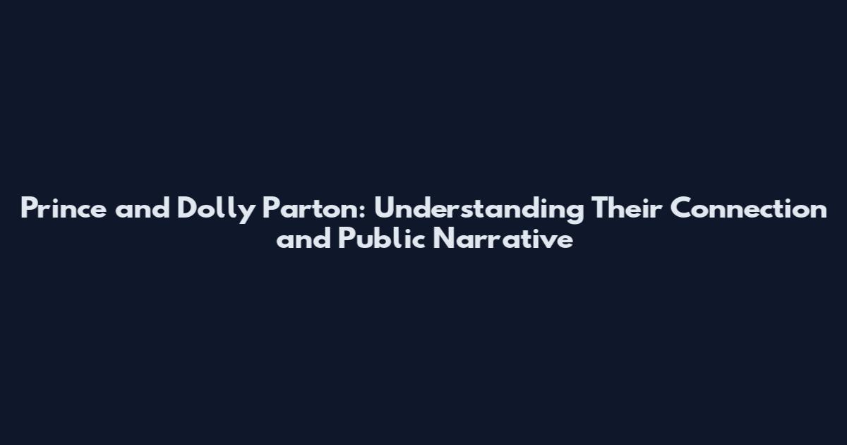 Prince and Dolly Parton: Understanding Their Connection and Public Narrative