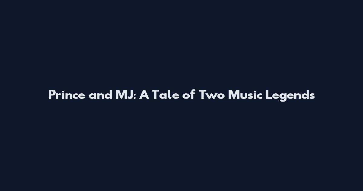 Prince and MJ: A Tale of Two Music Legends