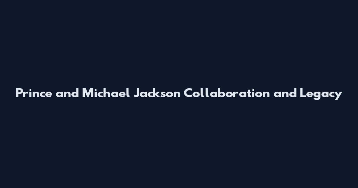 Prince and Michael Jackson Collaboration and Legacy
