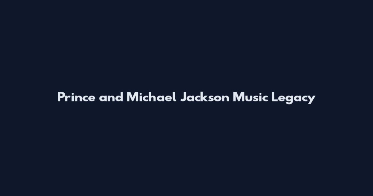 Prince and Michael Jackson Music Legacy