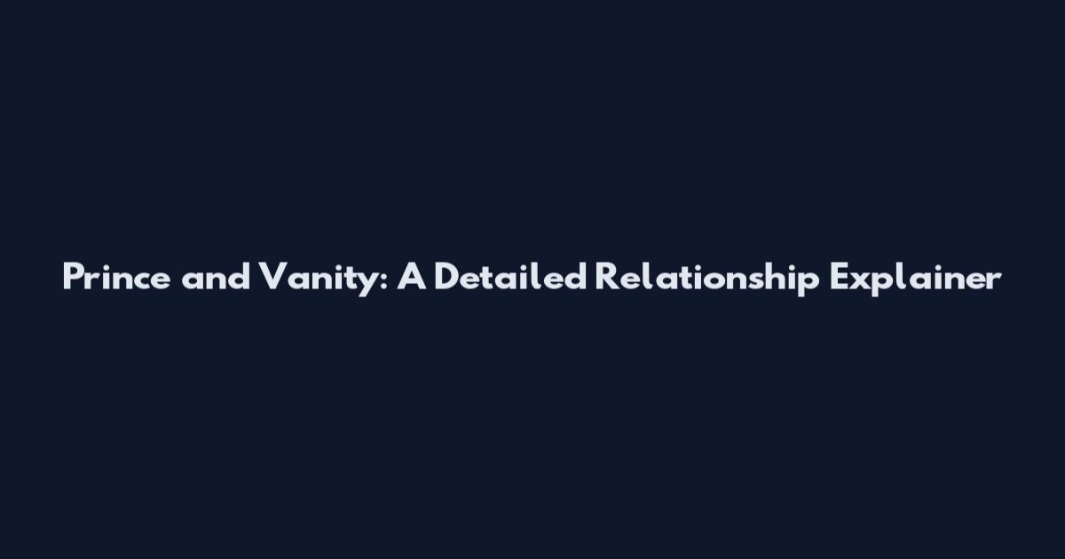 Prince and Vanity: A Detailed Relationship Explainer