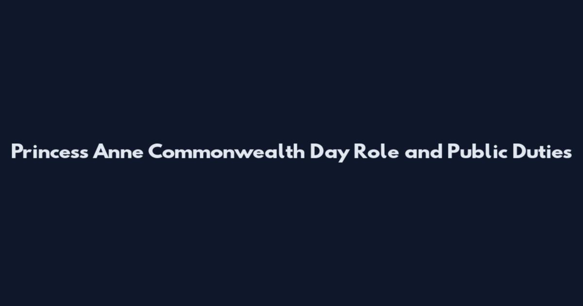 Princess Anne Commonwealth Day Role and Public Duties