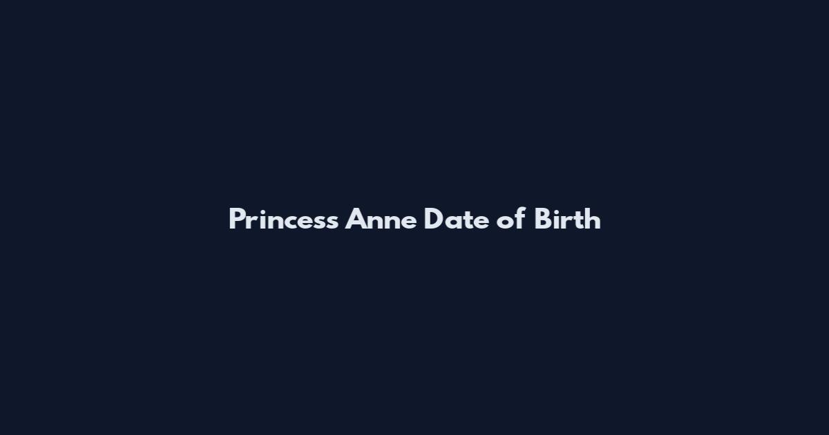 Princess Anne Date of Birth
