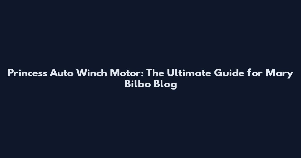 Princess Auto Winch Motor: The Ultimate Guide for Mary Bilbo Blog