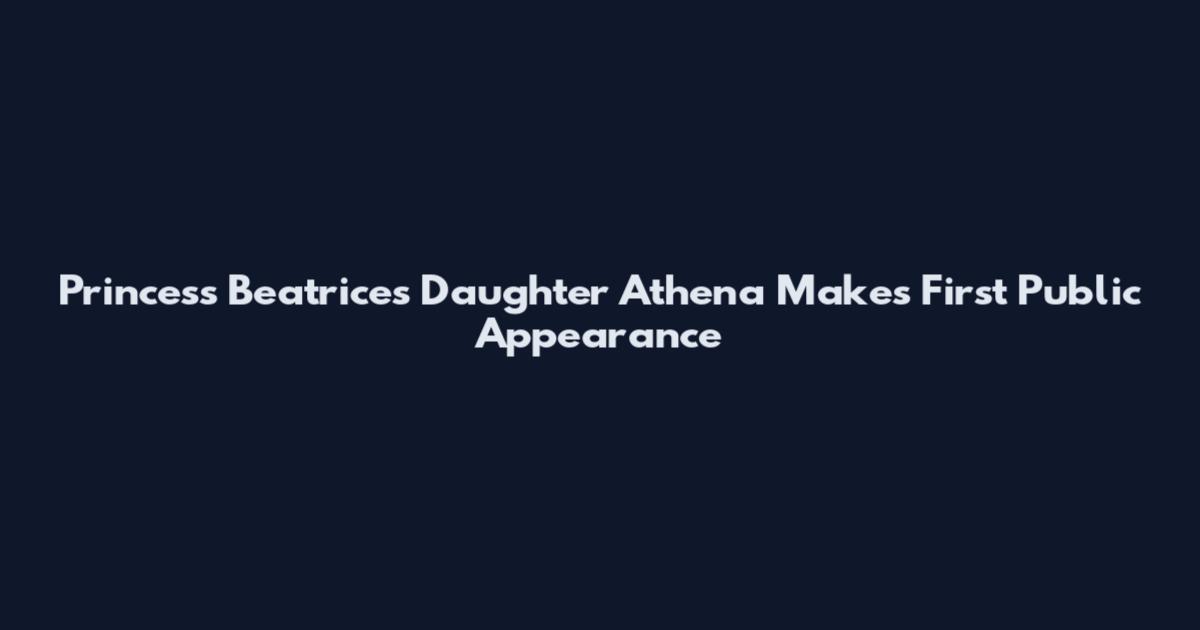 Princess Beatrice's Daughter Athena Makes First Public Appearance