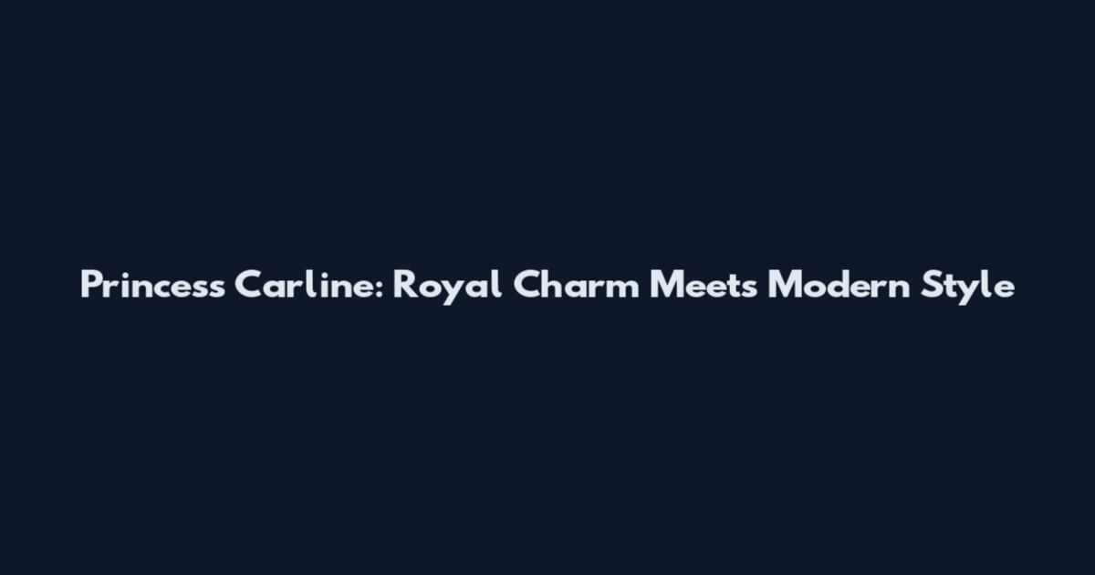 Princess Carline: Royal Charm Meets Modern Style